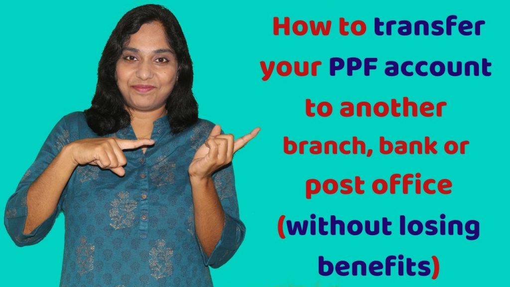 Procedure to transfer your PPF account to another branch, bank or post office without losing benefits