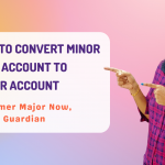 Convert Minor Bank Account To Major Account