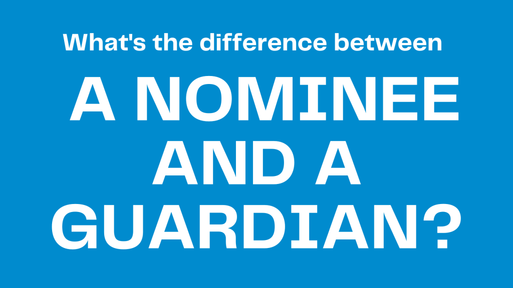 What's the difference between a nominee and a guardian?