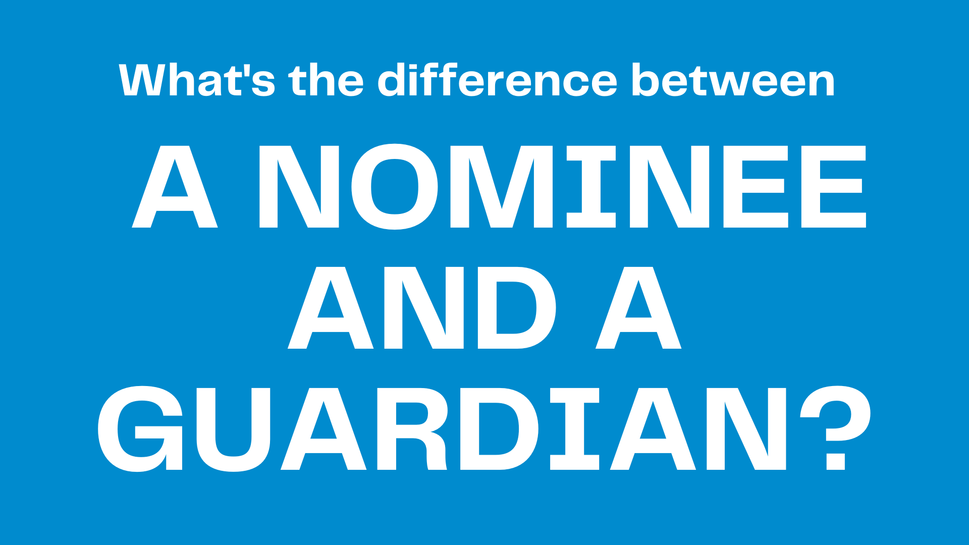 What's the difference between a nominee and a guardian?