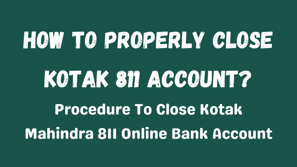 How To Properly Close Kotak 811 Account