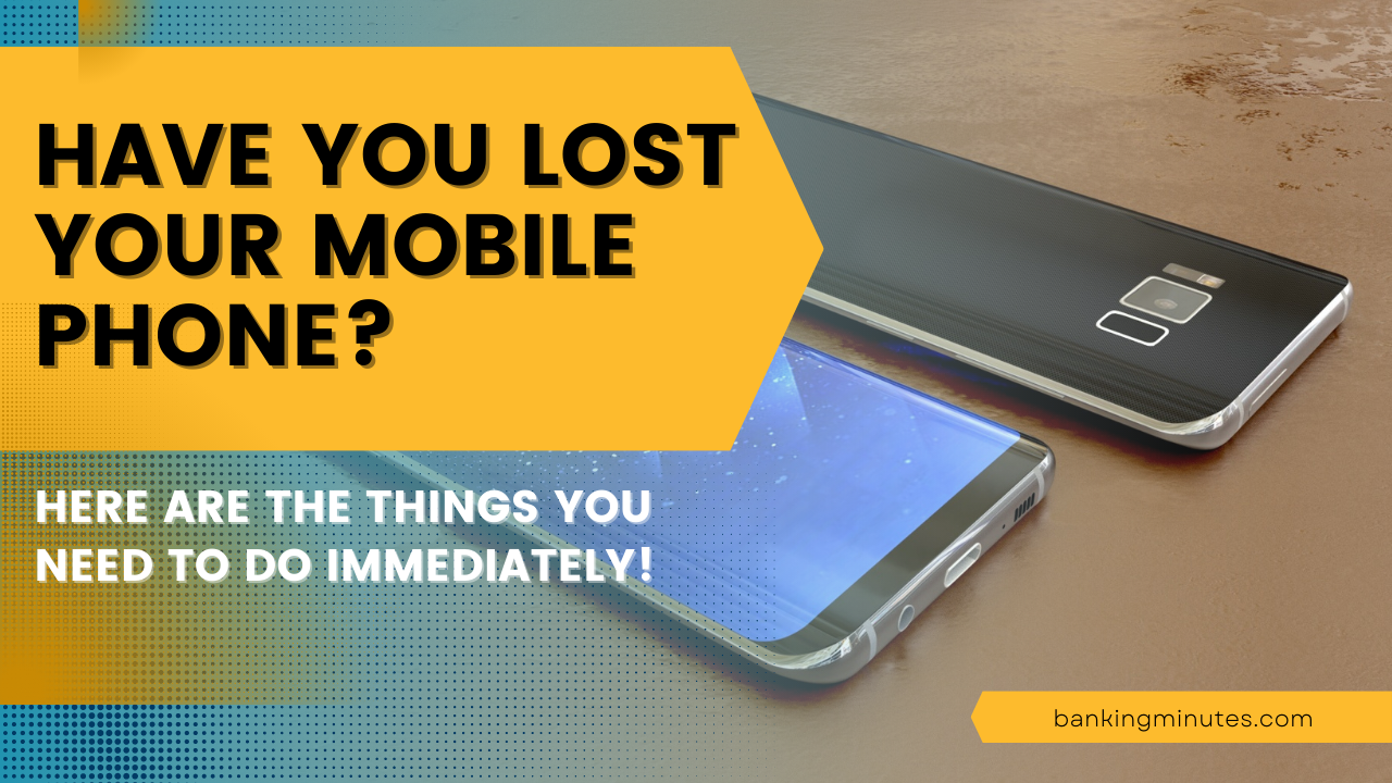 Have you lost your mobile phone? Here are the things you need to do immediately!