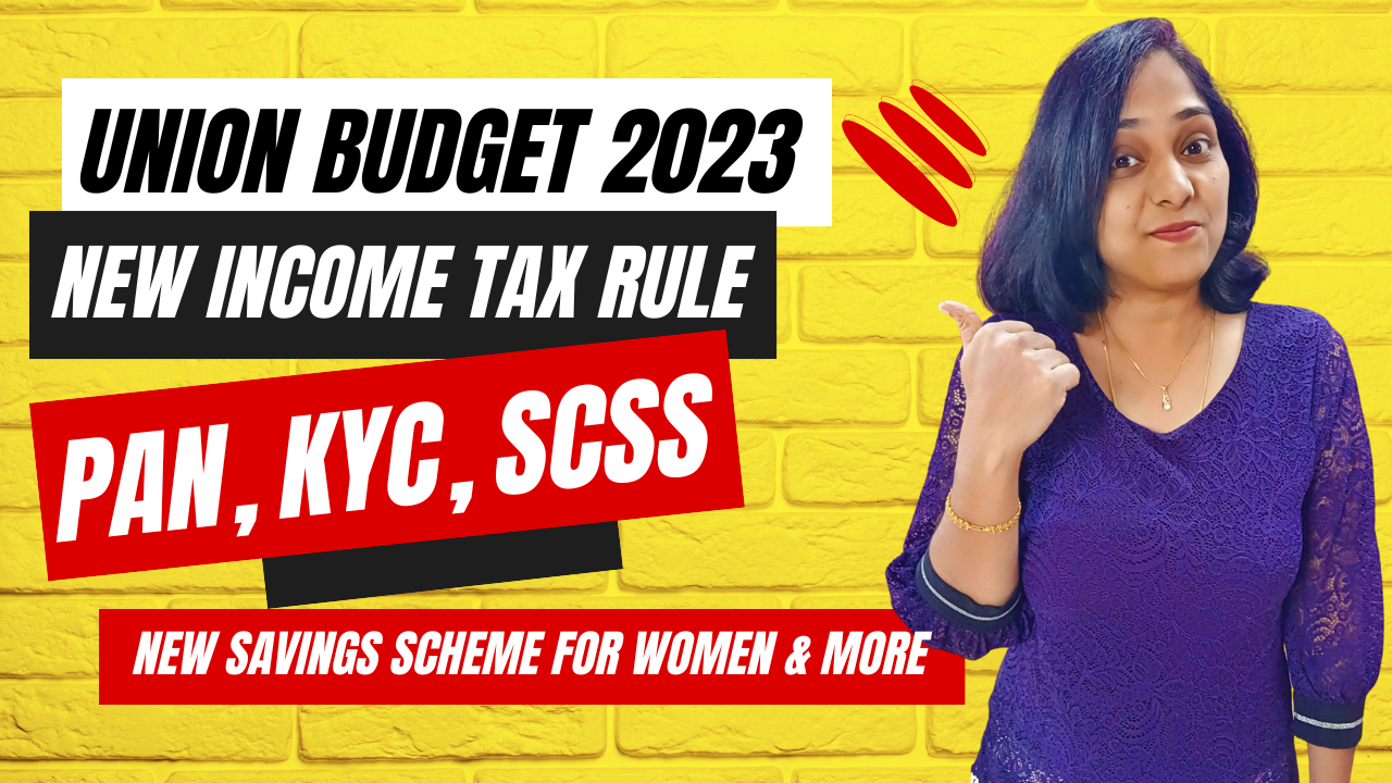 Union Budget 2023 - New Income Tax Rule, PAN, KYC, SCSS, New Savings Scheme For Women & More