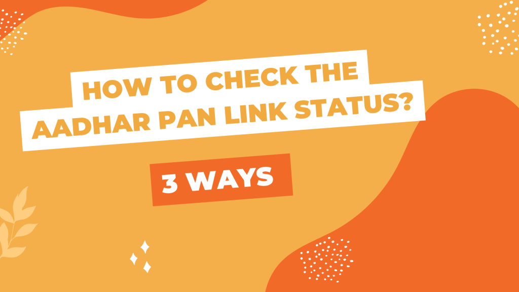 How To Check The Aadhar Pan Link Status? - 3 Ways (March 31st Deadline)
