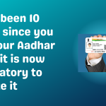 If it's been 10 years since you got your Aadhar Card, it is now mandatory to update it
