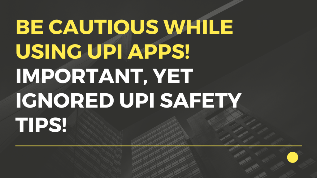 Be Cautious While Using UPI Apps | Important, yet ignored UPI safety tips!