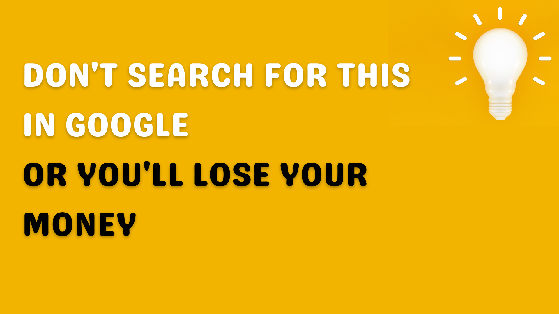 Don't Search For THIS In Google Or You'll Lose Your Money ⛔