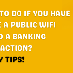 What To Do If You HAVE To Use A Public WIFI And Do A Banking Transaction? Safety Tips!