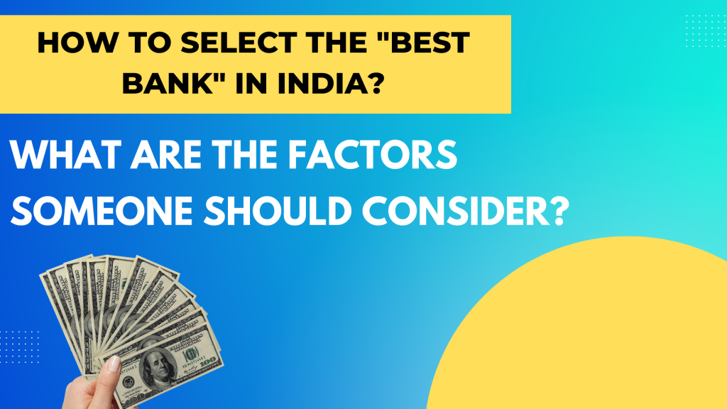 How To Select The "Best Bank" In India? What Are The Factors Someone Should Consider?