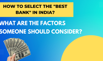 How To Select The "Best Bank" In India? What Are The Factors Someone Should Consider?