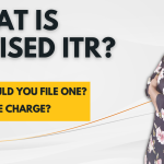 What is revised ITR? When should you file one? What is the charge?