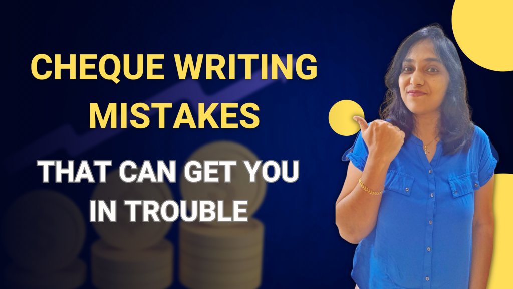 Cheque Writing Mistakes That Can Get You In Trouble! How To Write A Cheque Properly?