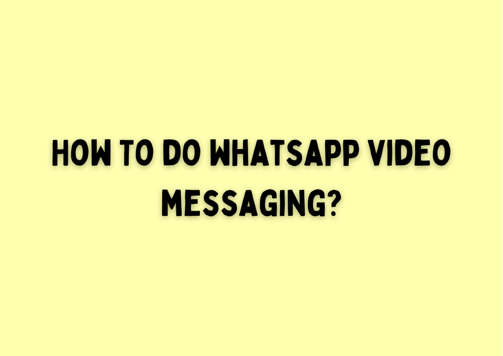 How To Do WhatsApp Video Messaging? New WhatsApp Feature!