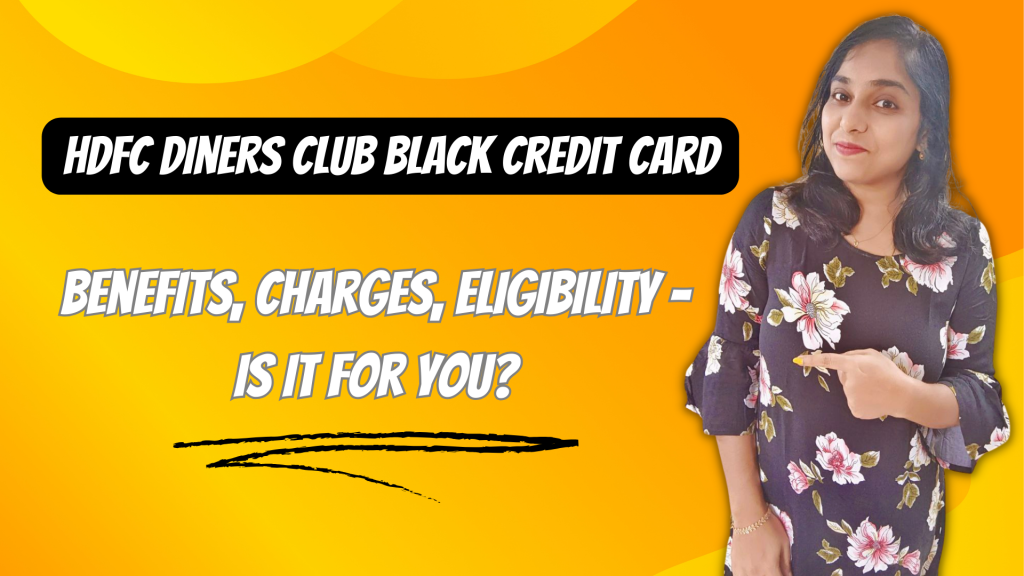 HDFC Diners Club Black Credit Card - Benefits, Charges, Eligibility - Is It For You?